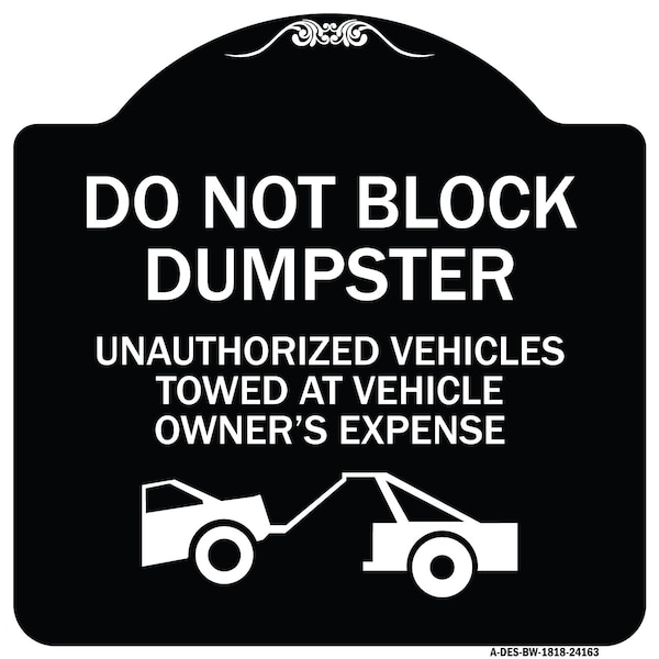 Do Not Block Dumpster Unauthorized Vehicles Towed Owner Expense Alum, 18" L, 18" H, BW-1818-24163